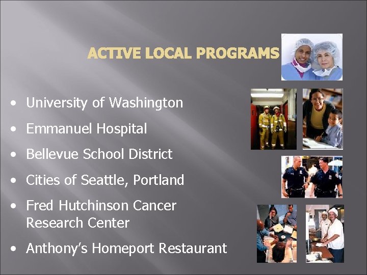 ACTIVE LOCAL PROGRAMS • University of Washington • Emmanuel Hospital • Bellevue School District