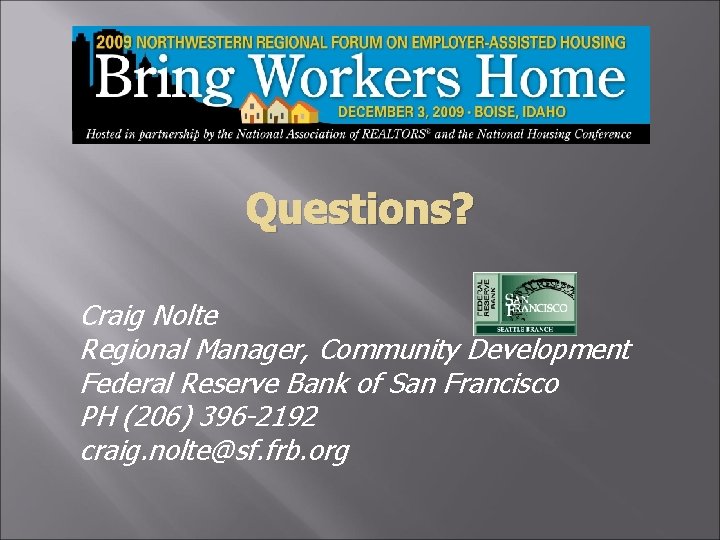 Questions? Craig Nolte Regional Manager, Community Development Federal Reserve Bank of San Francisco PH