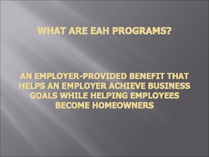 WHAT ARE EAH PROGRAMS? AN EMPLOYER-PROVIDED BENEFIT THAT HELPS AN EMPLOYER ACHIEVE BUSINESS GOALS