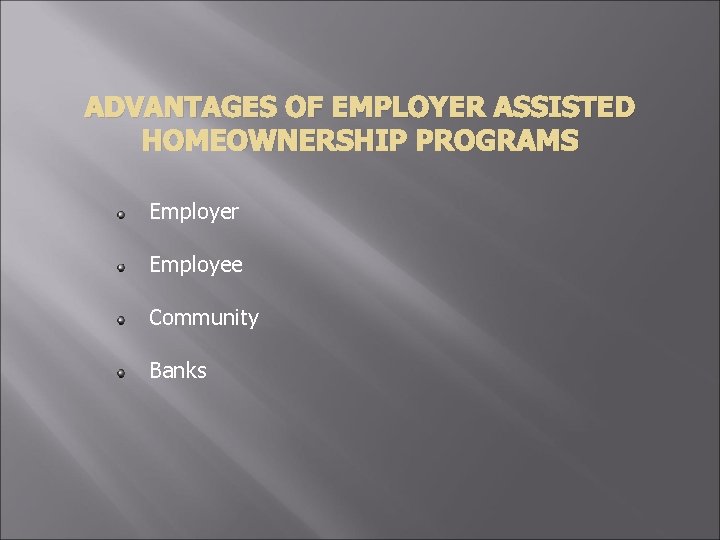 ADVANTAGES OF EMPLOYER ASSISTED HOMEOWNERSHIP PROGRAMS Employer Employee Community Banks 