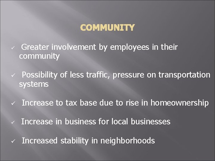 COMMUNITY ü ü Greater involvement by employees in their community Possibility of less traffic,