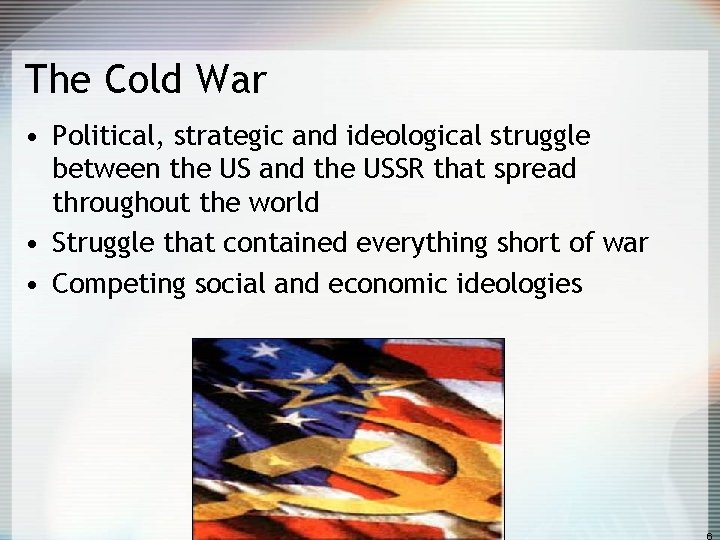 The Cold War • Political, strategic and ideological struggle between the US and the