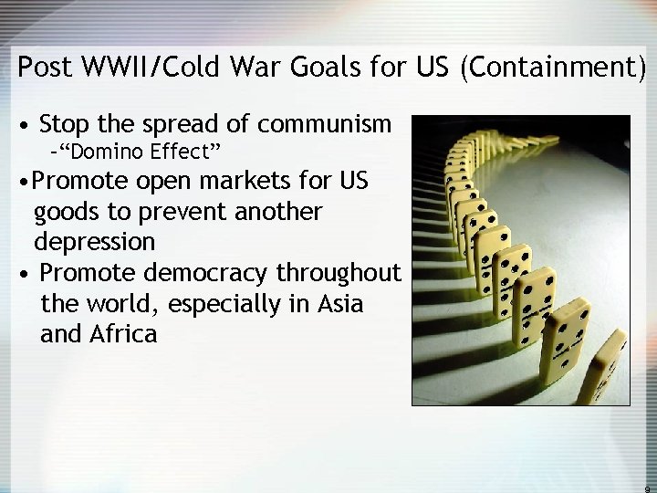 Post WWII/Cold War Goals for US (Containment) • Stop the spread of communism –“Domino