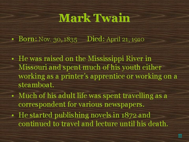 Mark Twain • Born: Nov. 30, 1835 Died: April 21, 1910 • He was