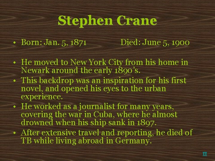Stephen Crane • Born: Jan. 5, 1871 Died: June 5, 1900 • He moved