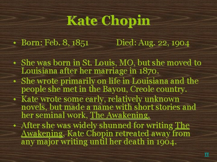 Kate Chopin • Born: Feb. 8, 1851 Died: Aug. 22, 1904 • She was