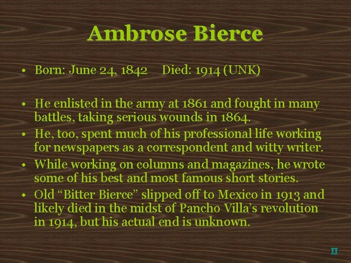 Ambrose Bierce • Born: June 24, 1842 Died: 1914 (UNK) • He enlisted in