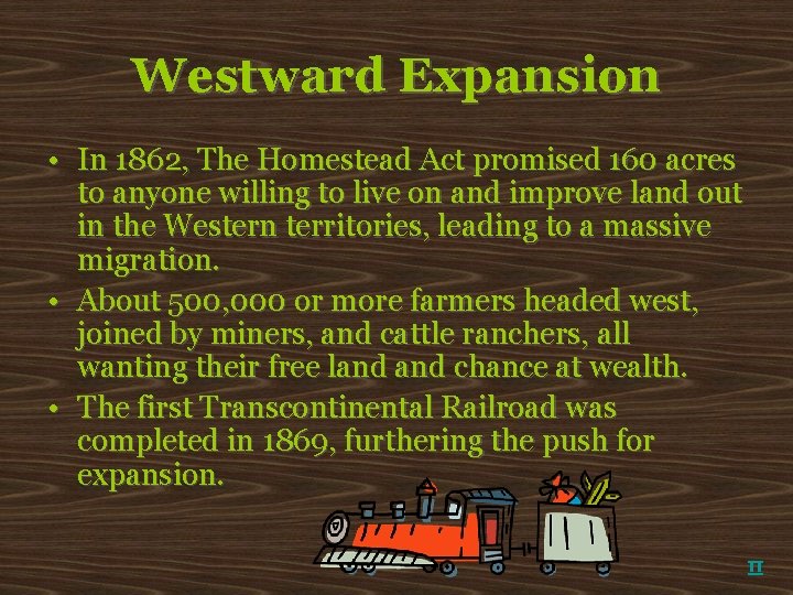 Westward Expansion • In 1862, The Homestead Act promised 160 acres to anyone willing
