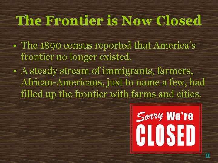 The Frontier is Now Closed • The 1890 census reported that America’s frontier no