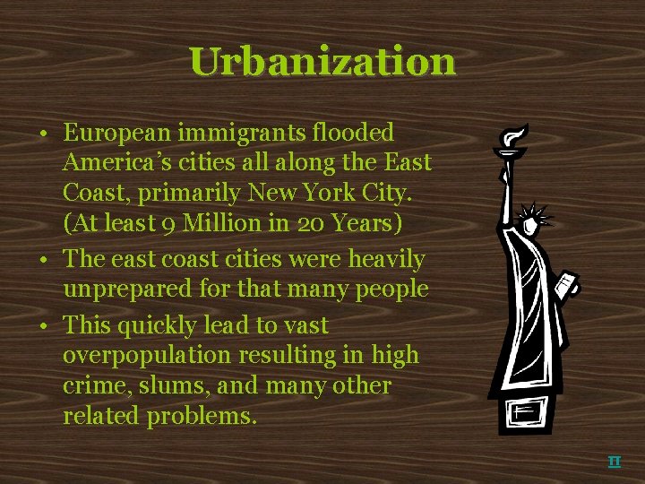 Urbanization • European immigrants flooded America’s cities all along the East Coast, primarily New