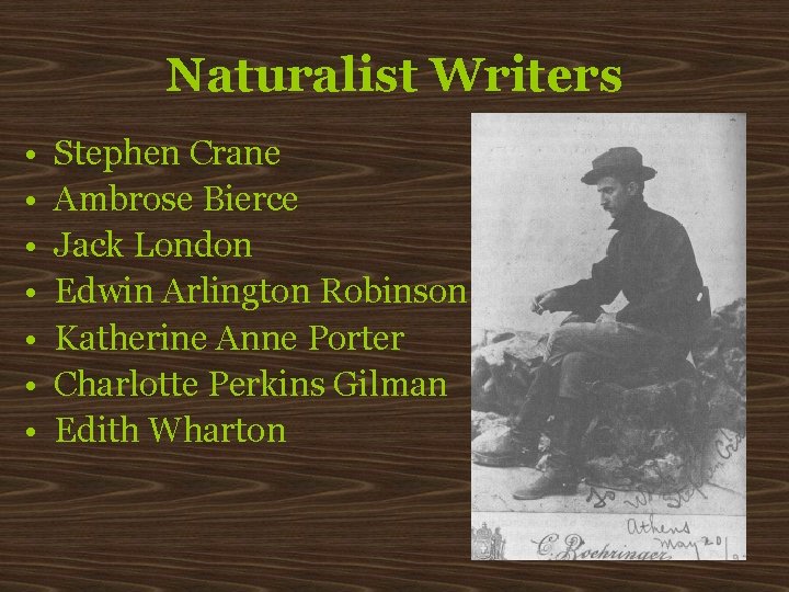 Naturalist Writers • • Stephen Crane Ambrose Bierce Jack London Edwin Arlington Robinson Katherine