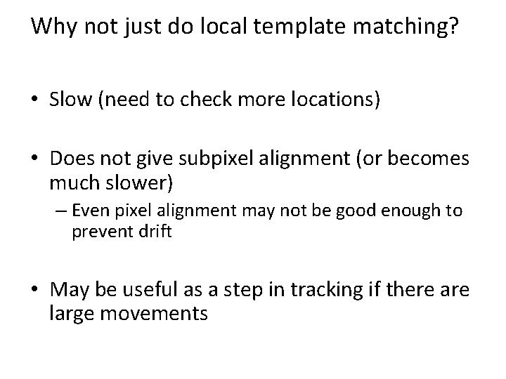 Why not just do local template matching? • Slow (need to check more locations)