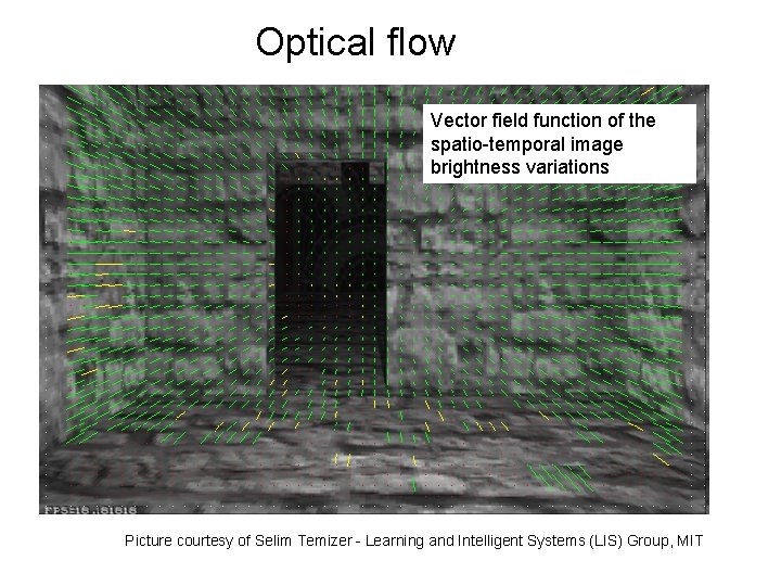 Optical flow Vector field function of the spatio-temporal image brightness variations Picture courtesy of