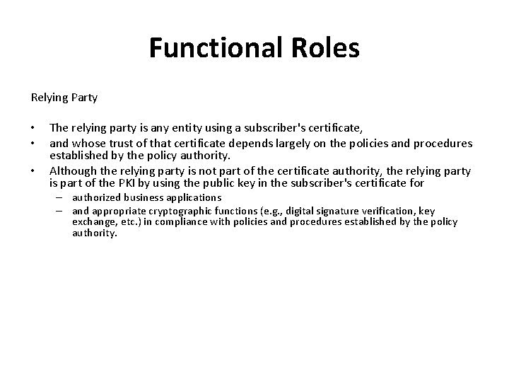 Functional Roles Relying Party • • • The relying party is any entity using