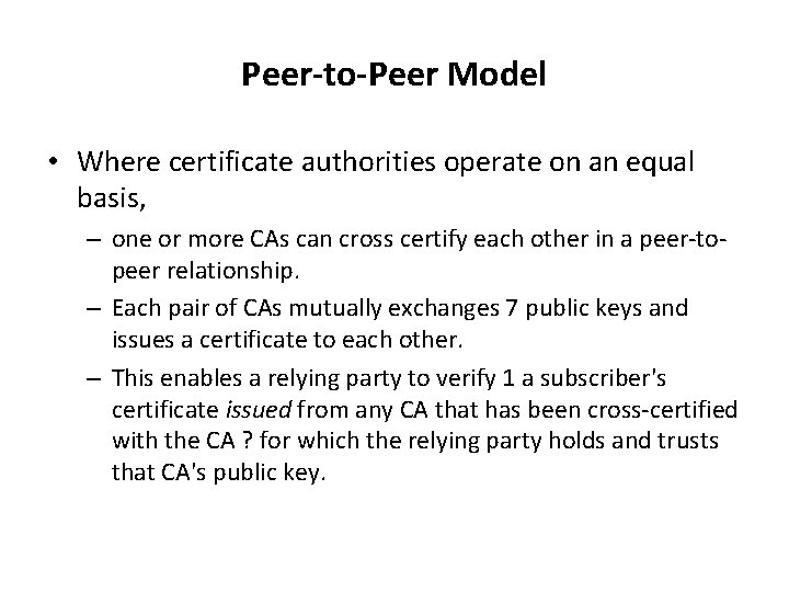 Peer-to-Peer Model • Where certificate authorities operate on an equal basis, – one or