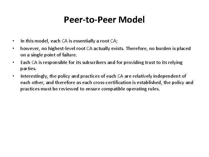 Peer-to-Peer Model • • In this model, each CA is essentially a root CA;