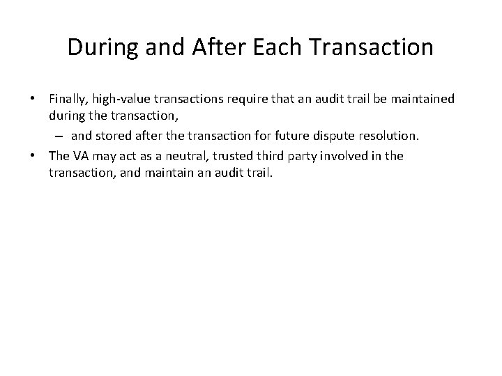 During and After Each Transaction • Finally, high value transactions require that an audit