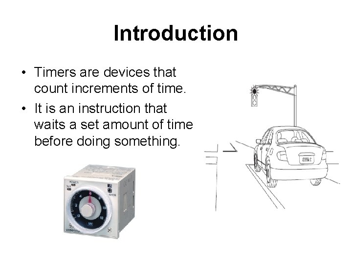 Introduction • Timers are devices that count increments of time. • It is an