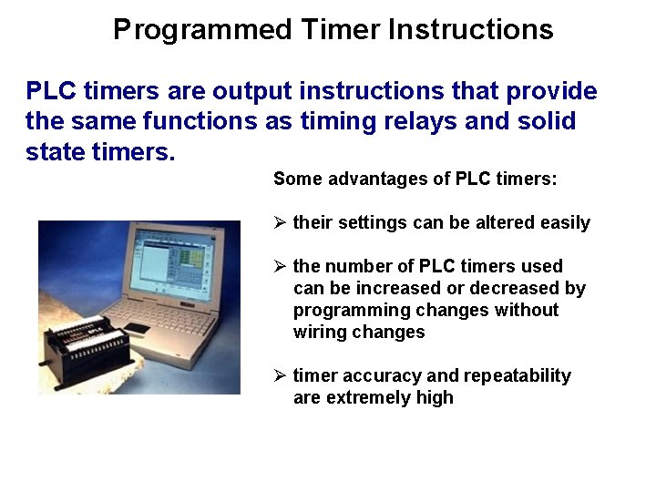 Programmed Timer Instructions PLC timers are output instructions that provide the same functions as