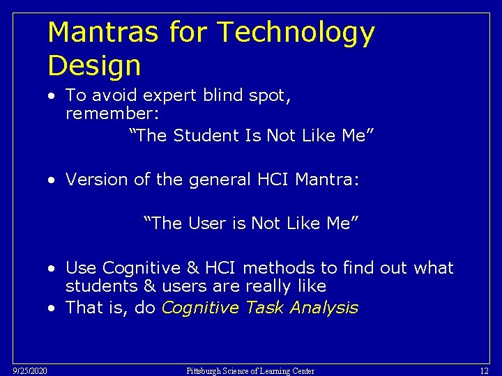Mantras for Technology Design • To avoid expert blind spot, remember: “The Student Is