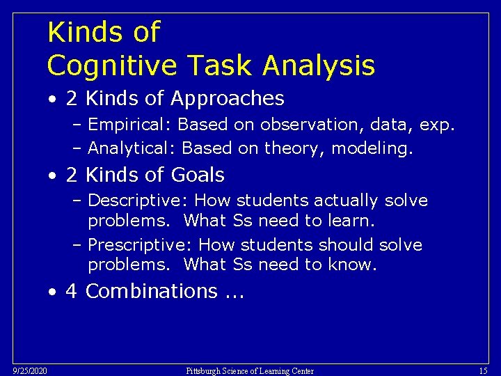 Kinds of Cognitive Task Analysis • 2 Kinds of Approaches – Empirical: Based on