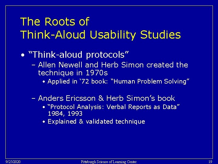 The Roots of Think-Aloud Usability Studies • “Think-aloud protocols” – Allen Newell and Herb