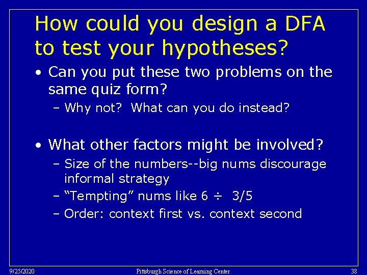 How could you design a DFA to test your hypotheses? • Can you put