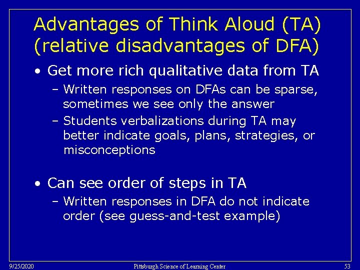 Advantages of Think Aloud (TA) (relative disadvantages of DFA) • Get more rich qualitative