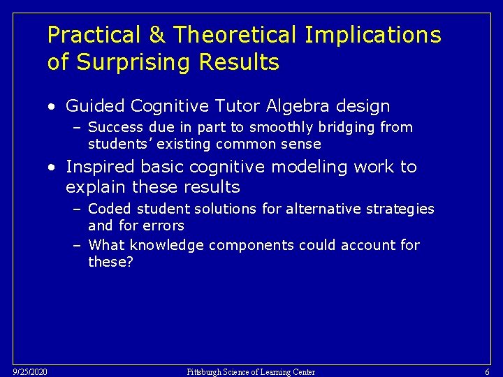 Practical & Theoretical Implications of Surprising Results • Guided Cognitive Tutor Algebra design –