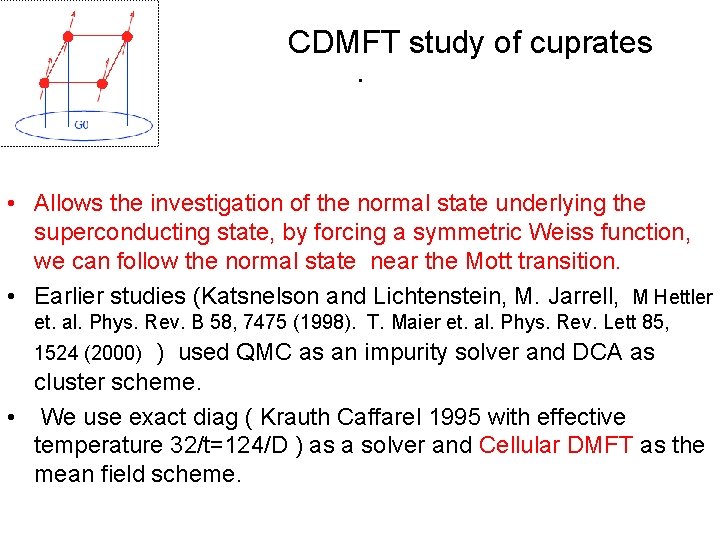 CDMFT study of cuprates. • Allows the investigation of the normal state underlying the