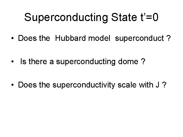 Superconducting State t’=0 • Does the Hubbard model superconduct ? • Is there a