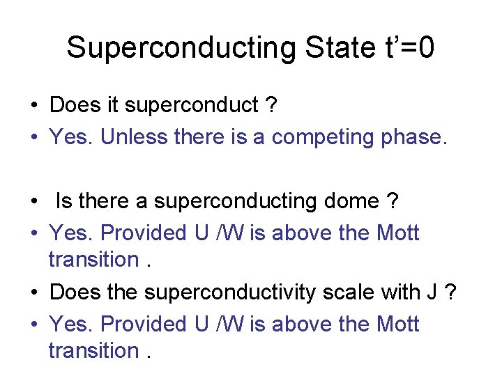 Superconducting State t’=0 • Does it superconduct ? • Yes. Unless there is a