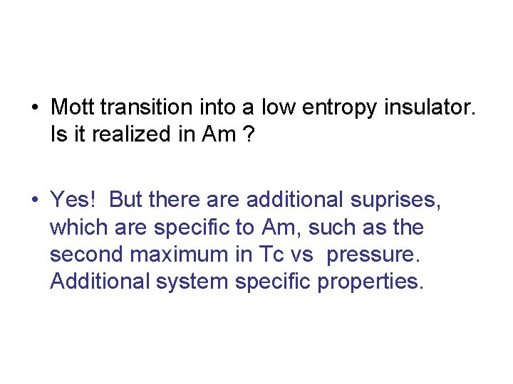  • Mott transition into a low entropy insulator. Is it realized in Am