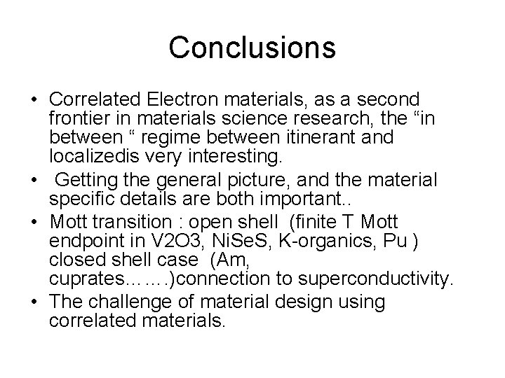 Conclusions • Correlated Electron materials, as a second frontier in materials science research, the