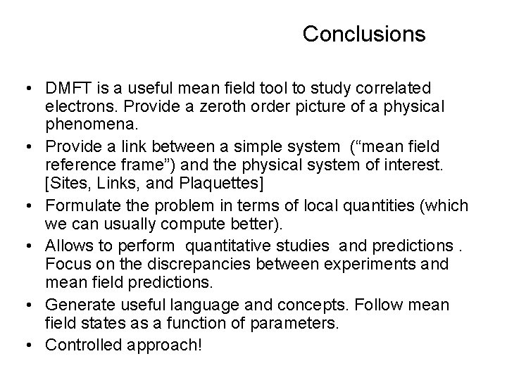 Conclusions • DMFT is a useful mean field tool to study correlated electrons. Provide