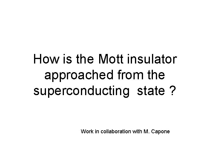 How is the Mott insulator approached from the superconducting state ? Work in collaboration