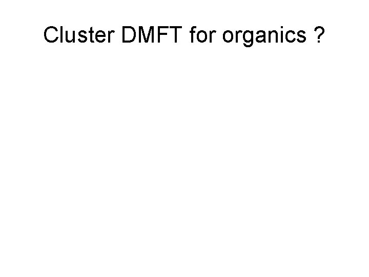 Cluster DMFT for organics ? 