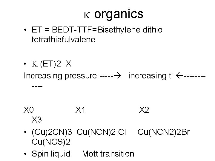 k organics • ET = BEDT-TTF=Bisethylene dithio tetrathiafulvalene • K (ET)2 X Increasing pressure