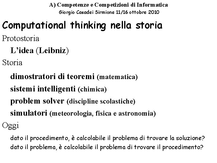 A) Competenze e Competizioni di Informatica Giorgio Casadei Sirmione 11/16 ottobre 2010 Computational thinking A) Competenze e Competizioni di Informatica Giorgio Casadei Sirmione 11/16 ottobre 2010 Computational thinking