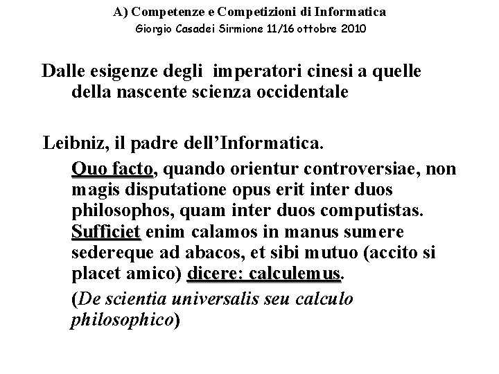 A) Competenze e Competizioni di Informatica Giorgio Casadei Sirmione 11/16 ottobre 2010 Dalle esigenze A) Competenze e Competizioni di Informatica Giorgio Casadei Sirmione 11/16 ottobre 2010 Dalle esigenze