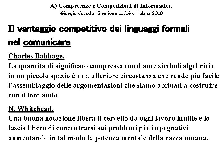 A) Competenze e Competizioni di Informatica Giorgio Casadei Sirmione 11/16 ottobre 2010 Il vantaggio A) Competenze e Competizioni di Informatica Giorgio Casadei Sirmione 11/16 ottobre 2010 Il vantaggio