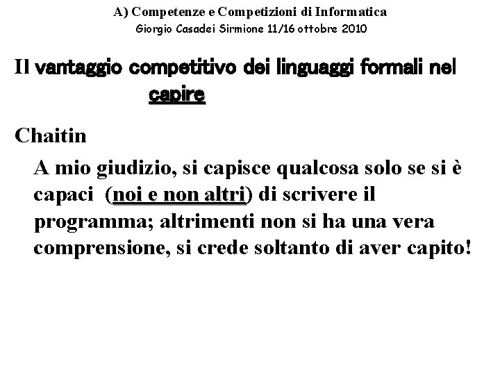 A) Competenze e Competizioni di Informatica Giorgio Casadei Sirmione 11/16 ottobre 2010 Il vantaggio A) Competenze e Competizioni di Informatica Giorgio Casadei Sirmione 11/16 ottobre 2010 Il vantaggio