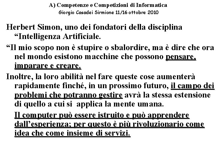 A) Competenze e Competizioni di Informatica Giorgio Casadei Sirmione 11/16 ottobre 2010 Herbert Simon, A) Competenze e Competizioni di Informatica Giorgio Casadei Sirmione 11/16 ottobre 2010 Herbert Simon,