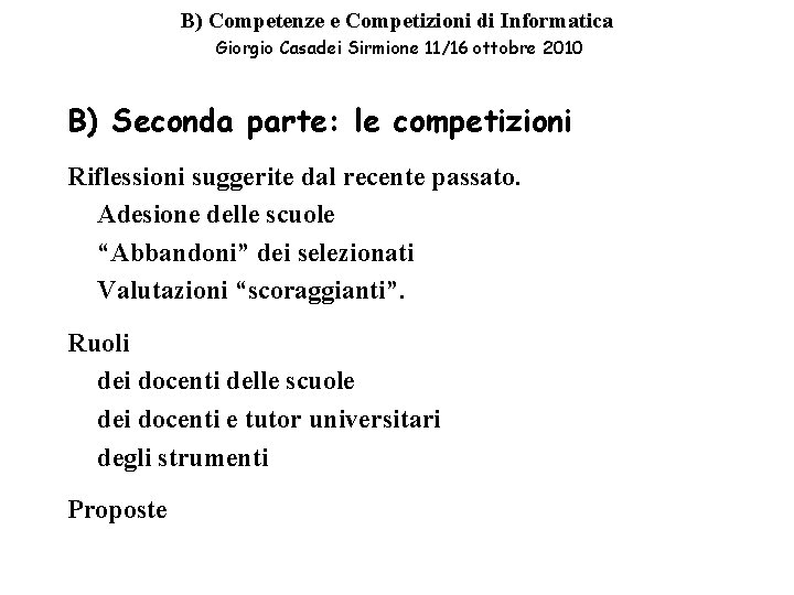 B) Competenze e Competizioni di Informatica Giorgio Casadei Sirmione 11/16 ottobre 2010 B) Seconda B) Competenze e Competizioni di Informatica Giorgio Casadei Sirmione 11/16 ottobre 2010 B) Seconda