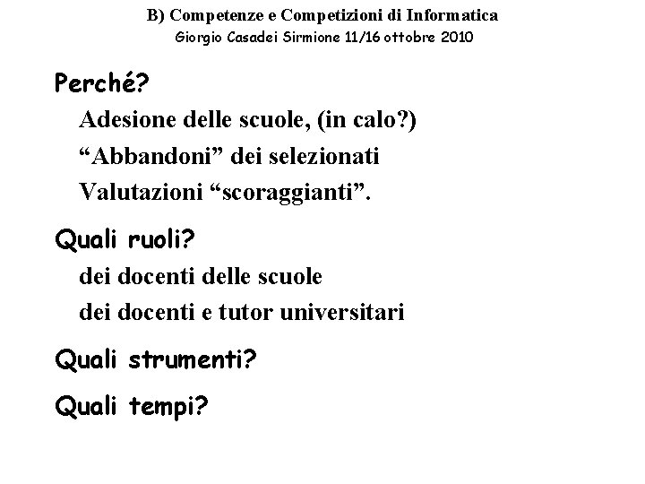B) Competenze e Competizioni di Informatica Giorgio Casadei Sirmione 11/16 ottobre 2010 Perché? Adesione B) Competenze e Competizioni di Informatica Giorgio Casadei Sirmione 11/16 ottobre 2010 Perché? Adesione