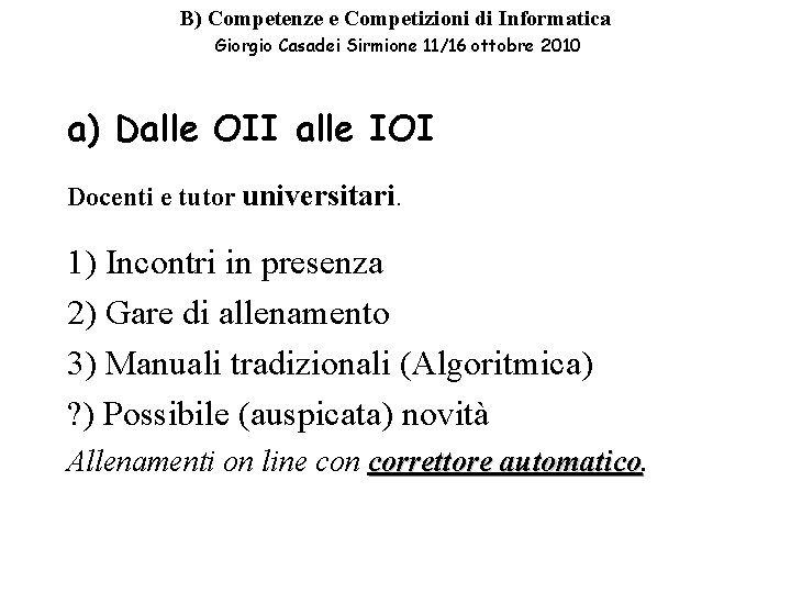 B) Competenze e Competizioni di Informatica Giorgio Casadei Sirmione 11/16 ottobre 2010 a) Dalle B) Competenze e Competizioni di Informatica Giorgio Casadei Sirmione 11/16 ottobre 2010 a) Dalle