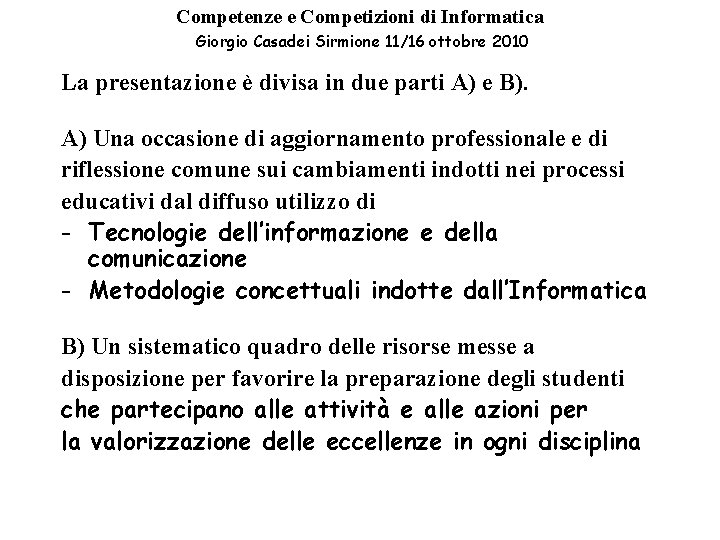Competenze e Competizioni di Informatica Giorgio Casadei Sirmione 11/16 ottobre 2010 La presentazione è Competenze e Competizioni di Informatica Giorgio Casadei Sirmione 11/16 ottobre 2010 La presentazione è