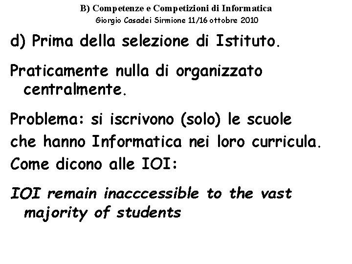 B) Competenze e Competizioni di Informatica Giorgio Casadei Sirmione 11/16 ottobre 2010 d) Prima B) Competenze e Competizioni di Informatica Giorgio Casadei Sirmione 11/16 ottobre 2010 d) Prima