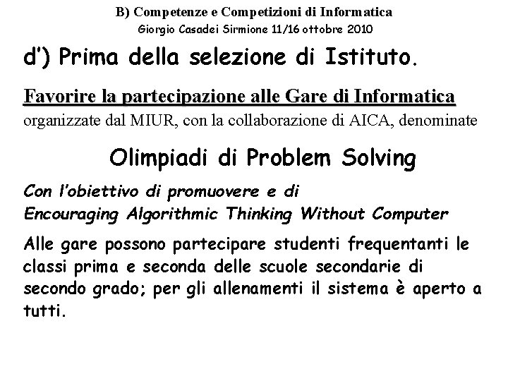 B) Competenze e Competizioni di Informatica Giorgio Casadei Sirmione 11/16 ottobre 2010 d’) Prima B) Competenze e Competizioni di Informatica Giorgio Casadei Sirmione 11/16 ottobre 2010 d’) Prima