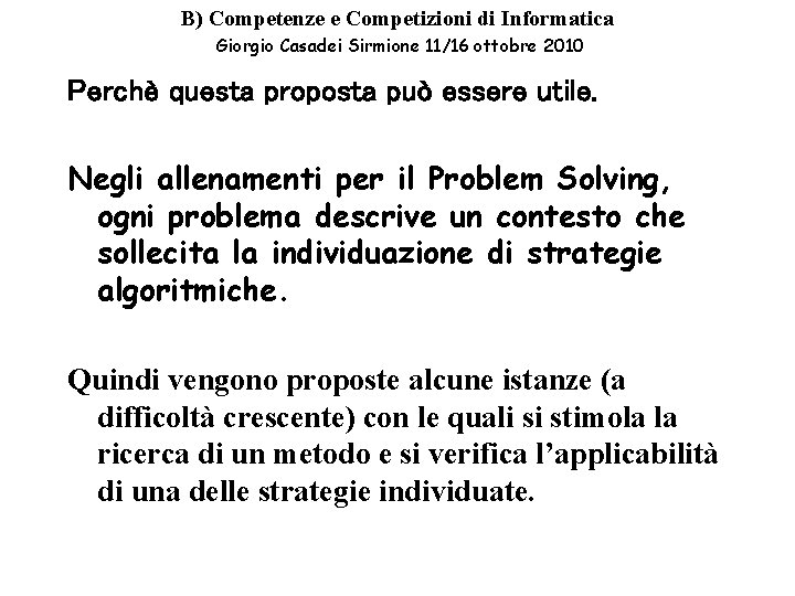 B) Competenze e Competizioni di Informatica Giorgio Casadei Sirmione 11/16 ottobre 2010 Perchè questa B) Competenze e Competizioni di Informatica Giorgio Casadei Sirmione 11/16 ottobre 2010 Perchè questa